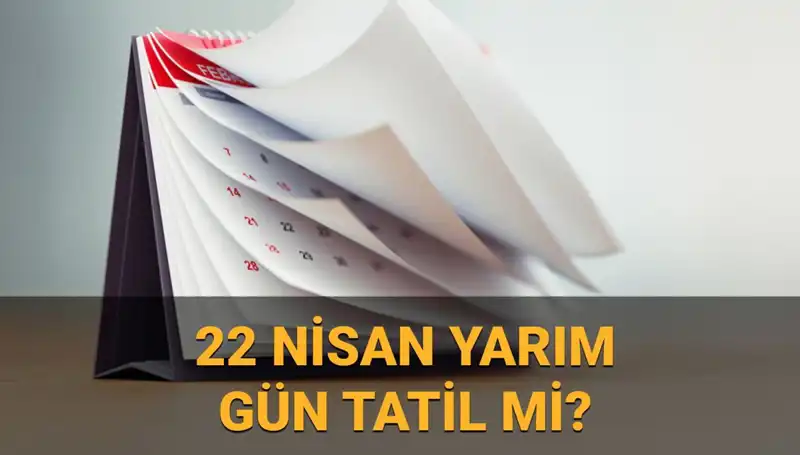 22 Nisan’da Okullar Tatil mi? Kamu Kurumları Çalışacak mı?