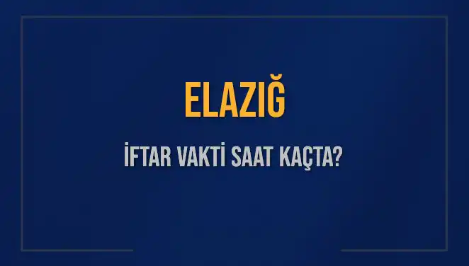 Elazığ'da İftar Vaktinin Hesaplaması: Bu Akşam Ne Zaman?