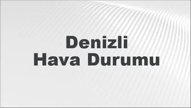 Denizli'de Hava Durumu: 8 Mart 2025'te Neler Bekleniyor?