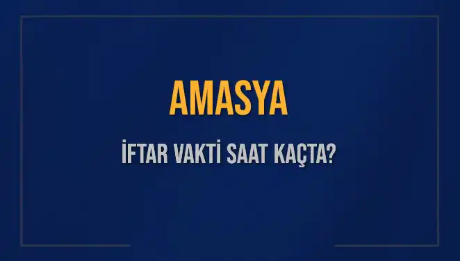 Amasya İftar Vakti: 2025 Mart Ayında Saat Kaçta Okunacak?