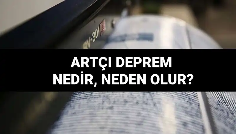 Artçı depremler: Nedir, neden olur ve süresi hakkında her şey