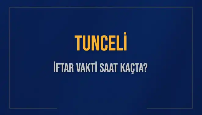 Tunceli'de İftar Saatleri: Akşam Ezanı Ne Zaman Okunacak?