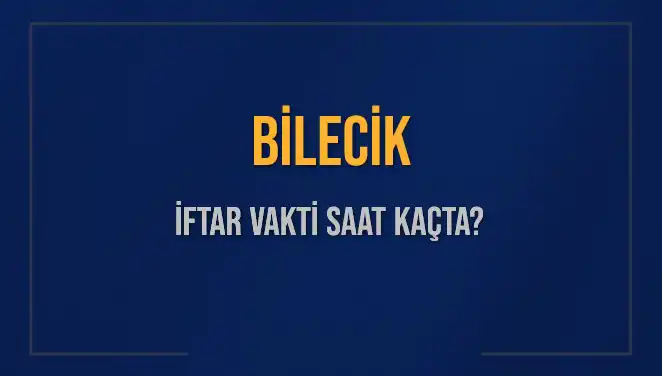 Bilecik İftar Vakti: 5 Mart 2025’te Akşam Ezanı Saat Kaçta Okunuyor?