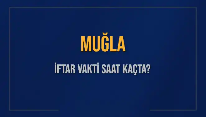 Muğla İftar Vakti 2025: Akşam Ezanı Hangi Saate Okunacak?