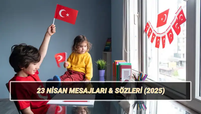 2025’te Fark Yaratan En Güzel 23 Nisan Mesajları ve Sözleri