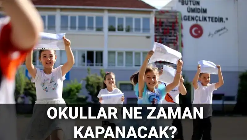 2024-2025 Eğitim Döneminde Okullar Ne Zaman Kapanacak?
