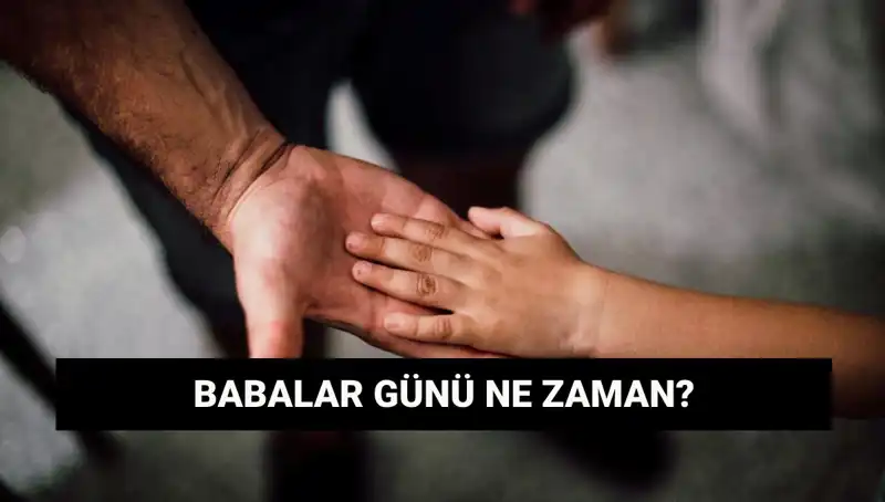 2025'te Babalar Günü Hangi Güne Denk Geliyor? Detaylar Burada!