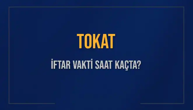 Tokat İftar Saatleri: Bugün Ezan Ne Zaman Okunacak?