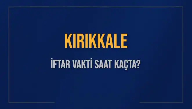 Kırıkkale'de İftar Saati Bekliyenler İçin Güncel Bilgiler