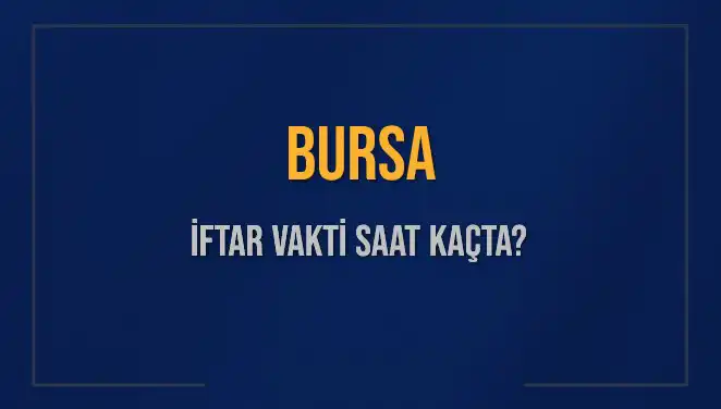 Bursa'da İftar Vakti Bugün Saat Kaçta? Detaylar Burada!