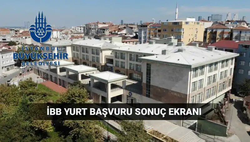İBB Yükseköğrenim Yurt Sonuçları Sorgulama Ekranı Açıldı: 2025-2026 Süreci Başladı!