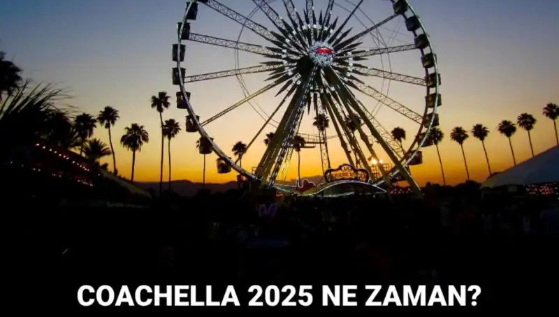 Coachella Festivali 2025: Müzik, Sanat ve Eğlence Dolu Bir Deneyim