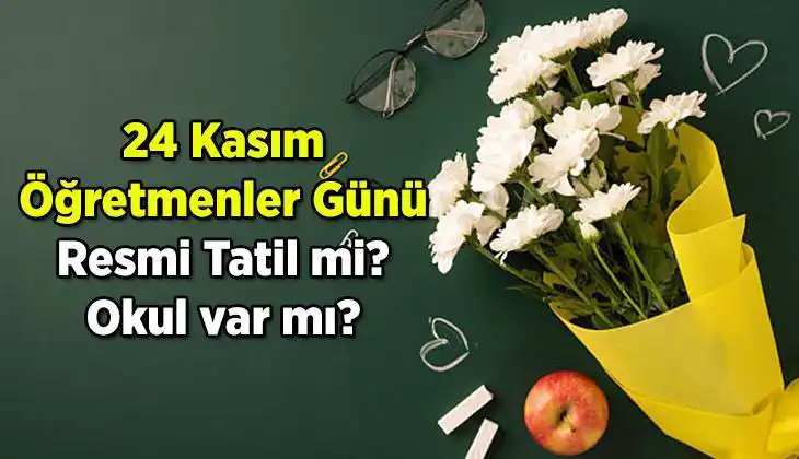 24 Kasım Öğretmenler Günü Resmi Tatil Mi? Öğrenmenin Zamanı!