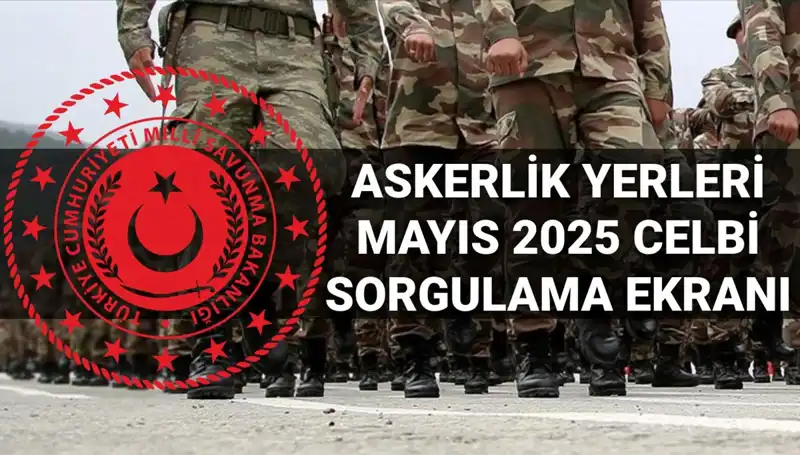 Mayıs Ayı Askerlik Celbi İçin Yerler Açıklandı: Sorgulama Nasıl Yapılır?