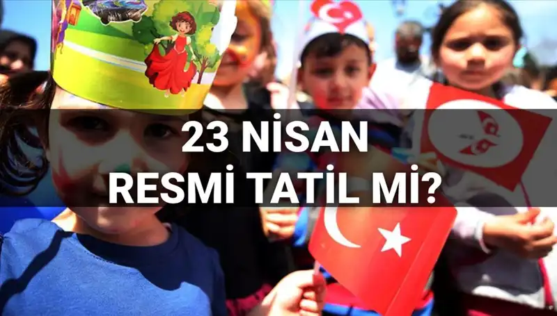 23 Nisan Kutlamaları: 2025 Resmi Tatil Günleri ve Okul Durumu