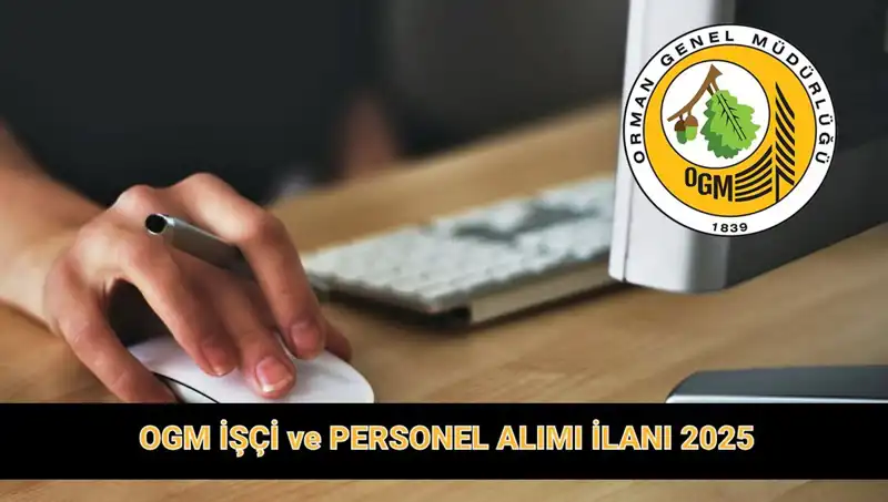 OGM 2025'te 9.424 Personel Alımı Yapacak! Başvuru Şartları Neler?