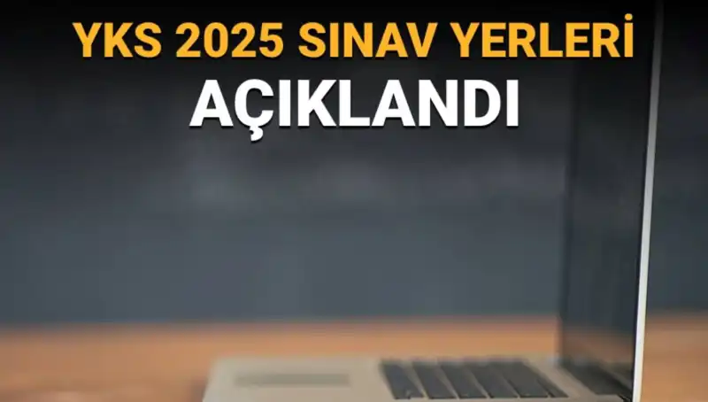 2025 YKS Sınav Yerleri Açıklandı! Merkez Bilgilerine Nasıl Ulaşılır?