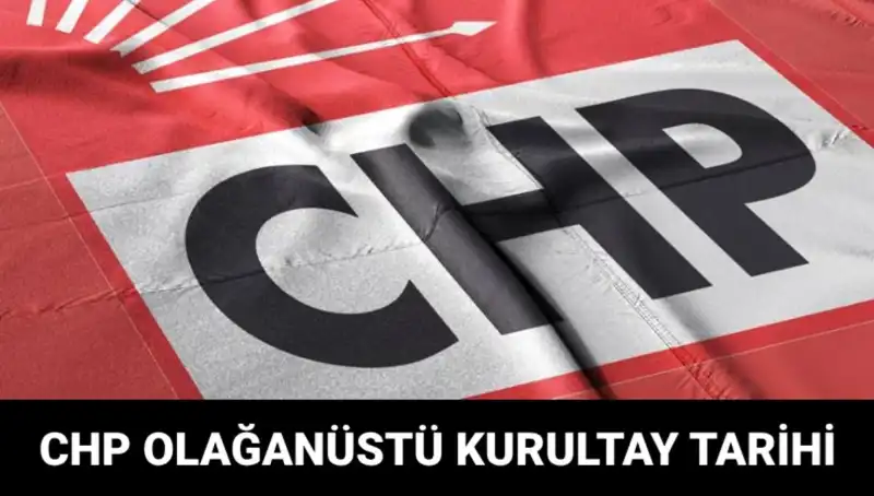 CHP Olağanüstü Kurultayı: Tarih, Saat ve Adaylar Hakkında Her Şey